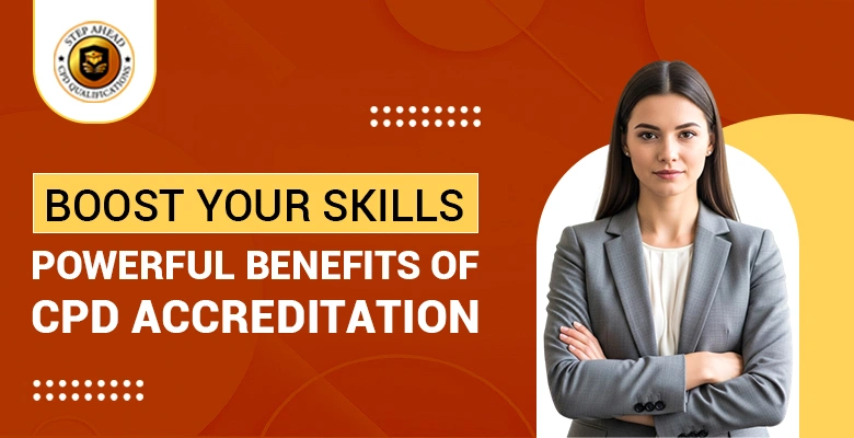 Boost Your Skills | Powerful Benefits of CPD Accreditation